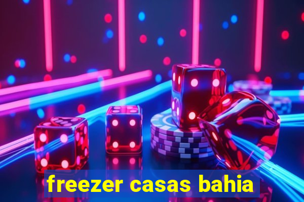 freezer casas bahia